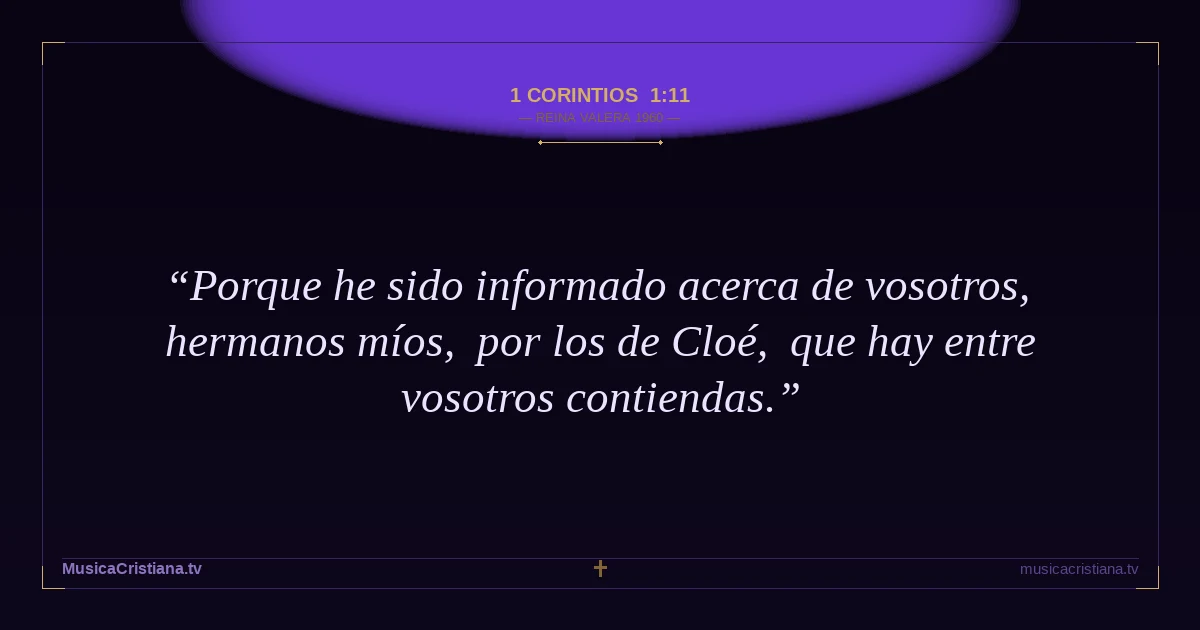 1 Corintios 1:11 — Biblia Reina Valera 1960 — MusicaCristiana.tv