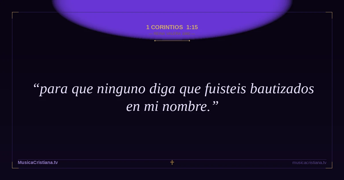 1 Corintios 1:15 — Biblia Reina Valera 1960 — MusicaCristiana.tv