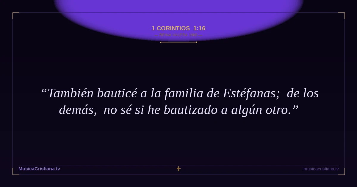 1 Corintios 1:16 — Biblia Reina Valera 1960 — MusicaCristiana.tv