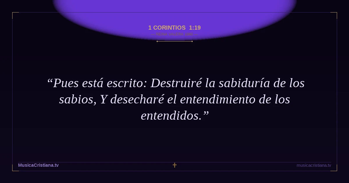 1 Corintios 1:19 — Biblia Reina Valera 1960 — MusicaCristiana.tv