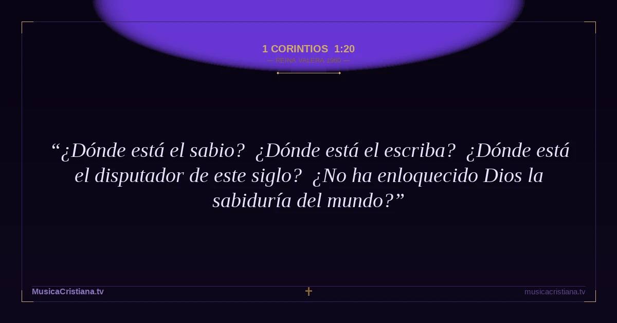 1 Corintios 1:20 — Biblia Reina Valera 1960 — MusicaCristiana.tv
