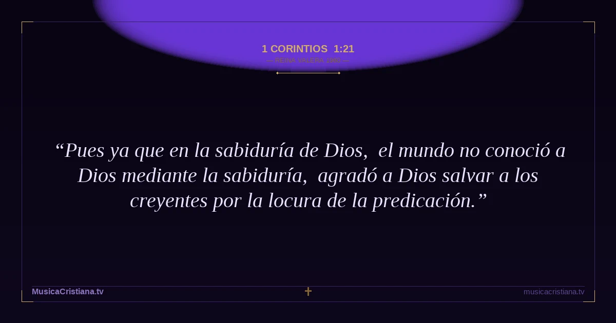 1 Corintios 1:21 — Biblia Reina Valera 1960 — MusicaCristiana.tv