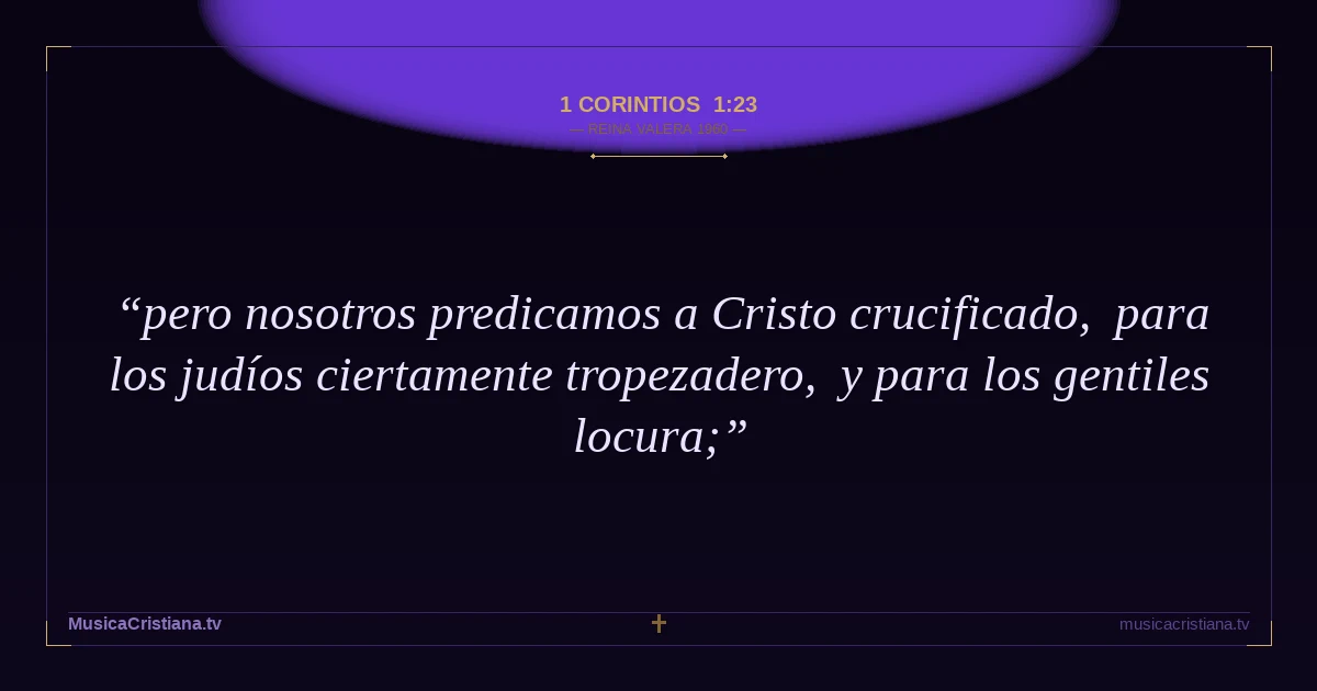 1 Corintios 1:23 — Biblia Reina Valera 1960 — MusicaCristiana.tv