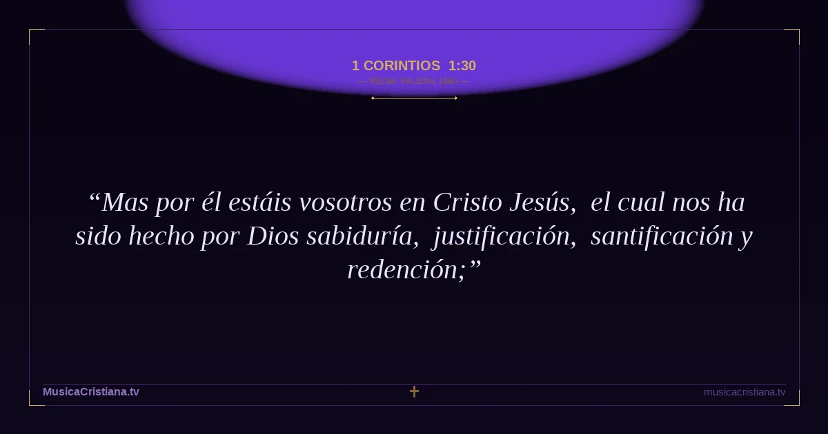 1 Corintios 1:30 — Biblia Reina Valera 1960 — MusicaCristiana.tv