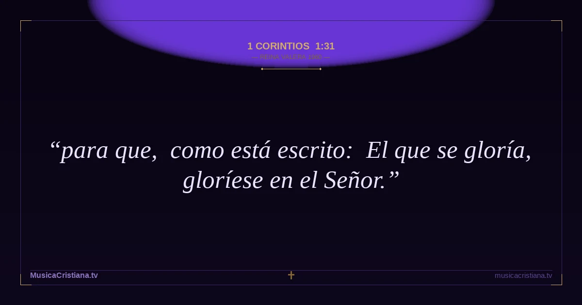 1 Corintios 1:31 — Biblia Reina Valera 1960 — MusicaCristiana.tv