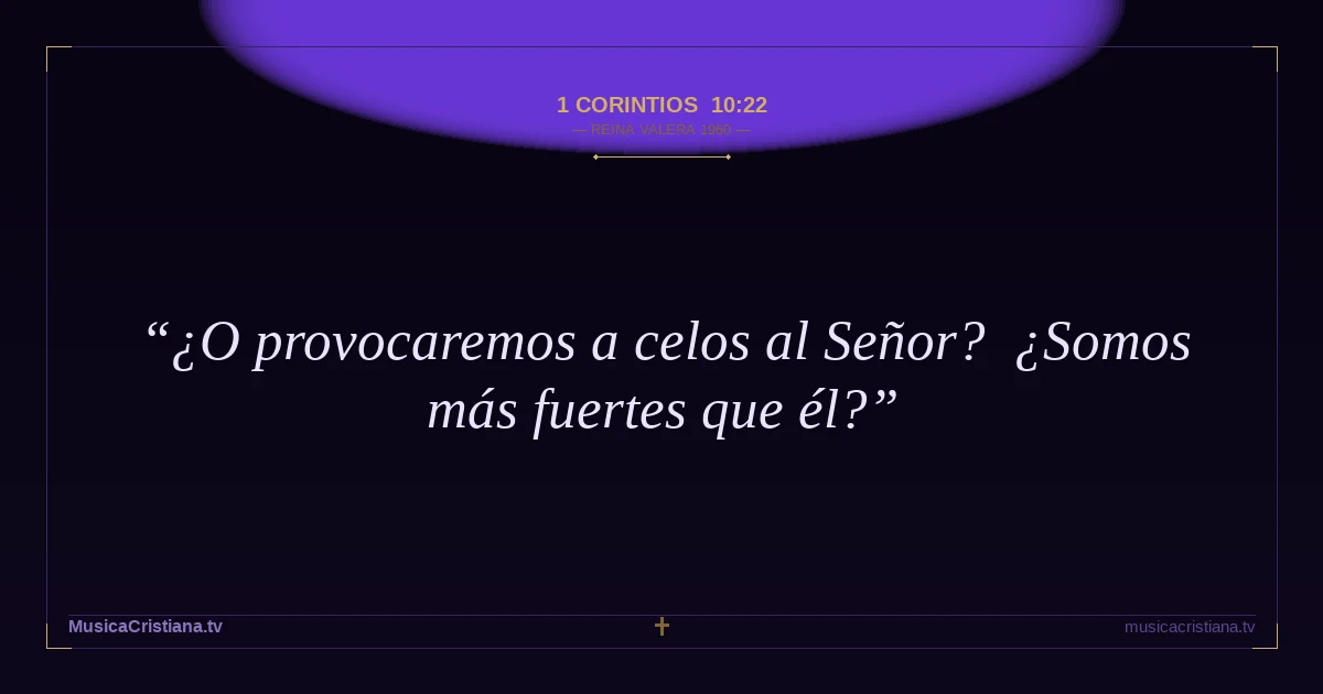 1 Corintios 10:22 — Biblia Reina Valera 1960 — MusicaCristiana.tv