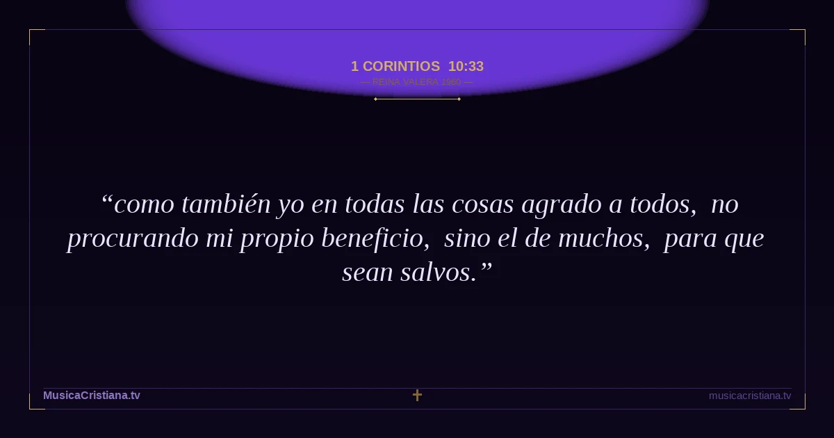 1 Corintios 10:33 — Biblia Reina Valera 1960 — MusicaCristiana.tv