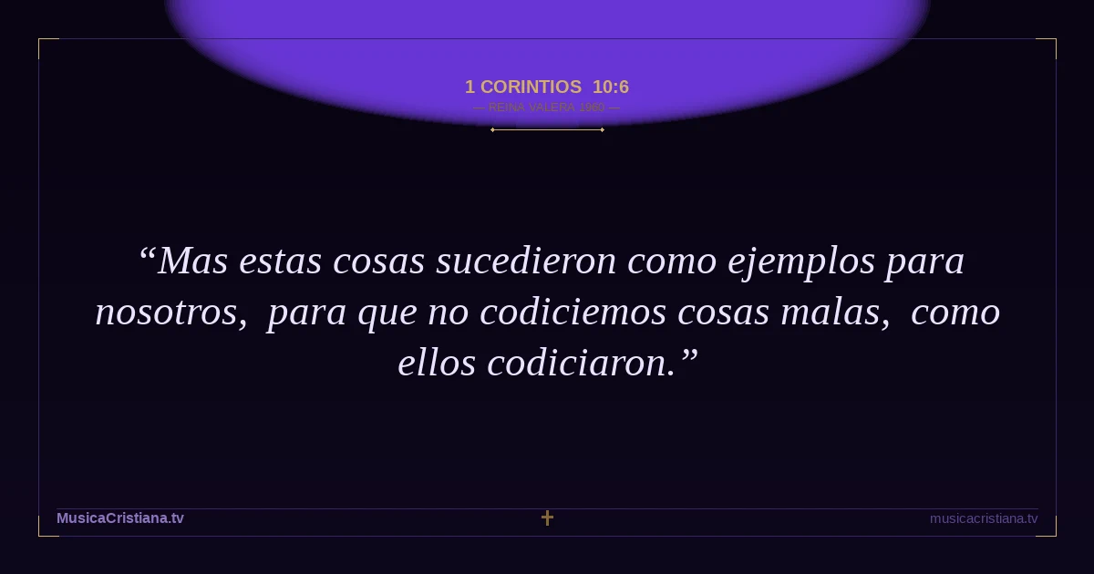 1 Corintios 10:6 — Biblia Reina Valera 1960 — MusicaCristiana.tv