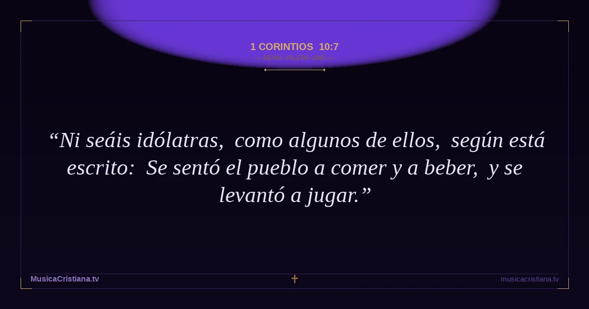1 Corintios 10:7 — Biblia Reina Valera 1960 — MusicaCristiana.tv