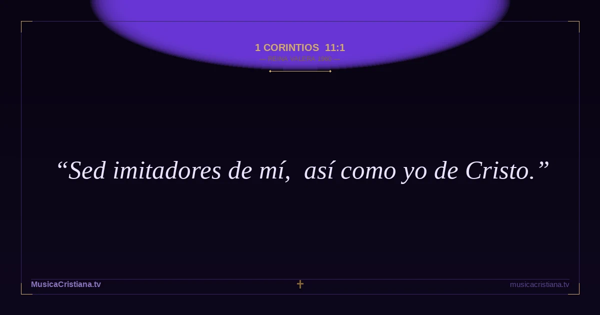 1 Corintios 11:1 — Biblia Reina Valera 1960 — MusicaCristiana.tv