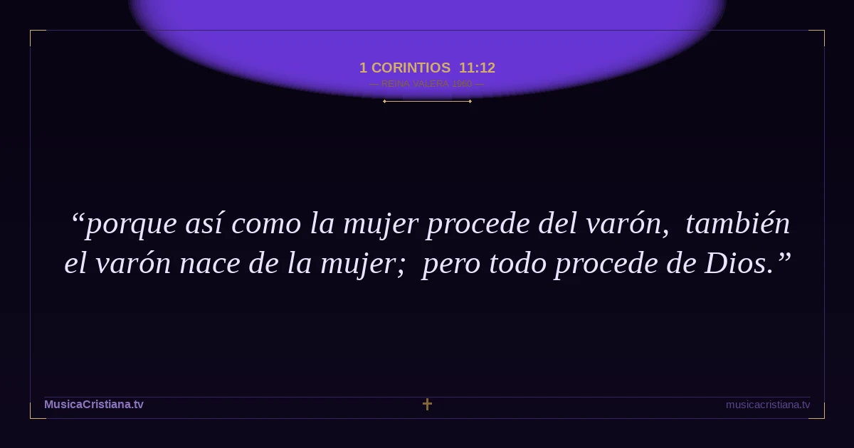 1 Corintios 11:12 — Biblia Reina Valera 1960 — MusicaCristiana.tv