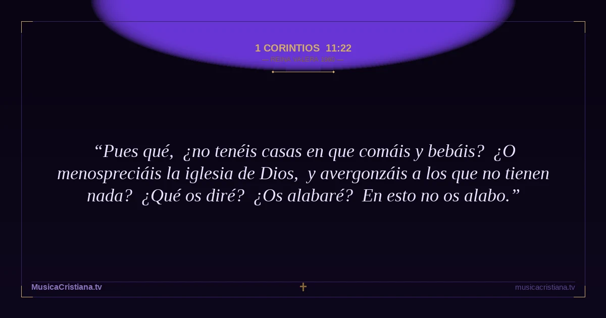 1 Corintios 11:22 — Biblia Reina Valera 1960 — MusicaCristiana.tv