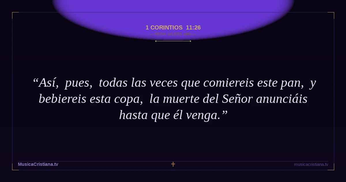 1 Corintios 11:26 — Biblia Reina Valera 1960 — MusicaCristiana.tv