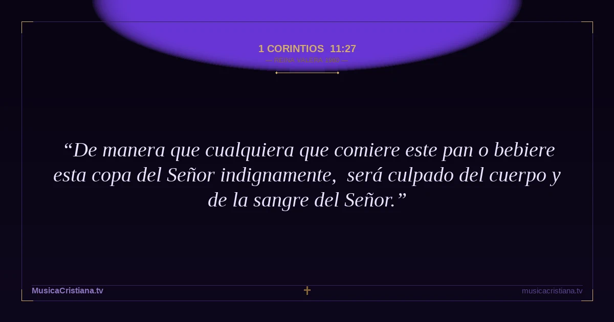 1 Corintios 11:27 — Biblia Reina Valera 1960 — MusicaCristiana.tv