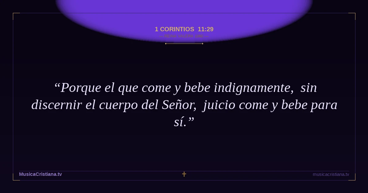 1 Corintios 11:29 — Biblia Reina Valera 1960 — MusicaCristiana.tv