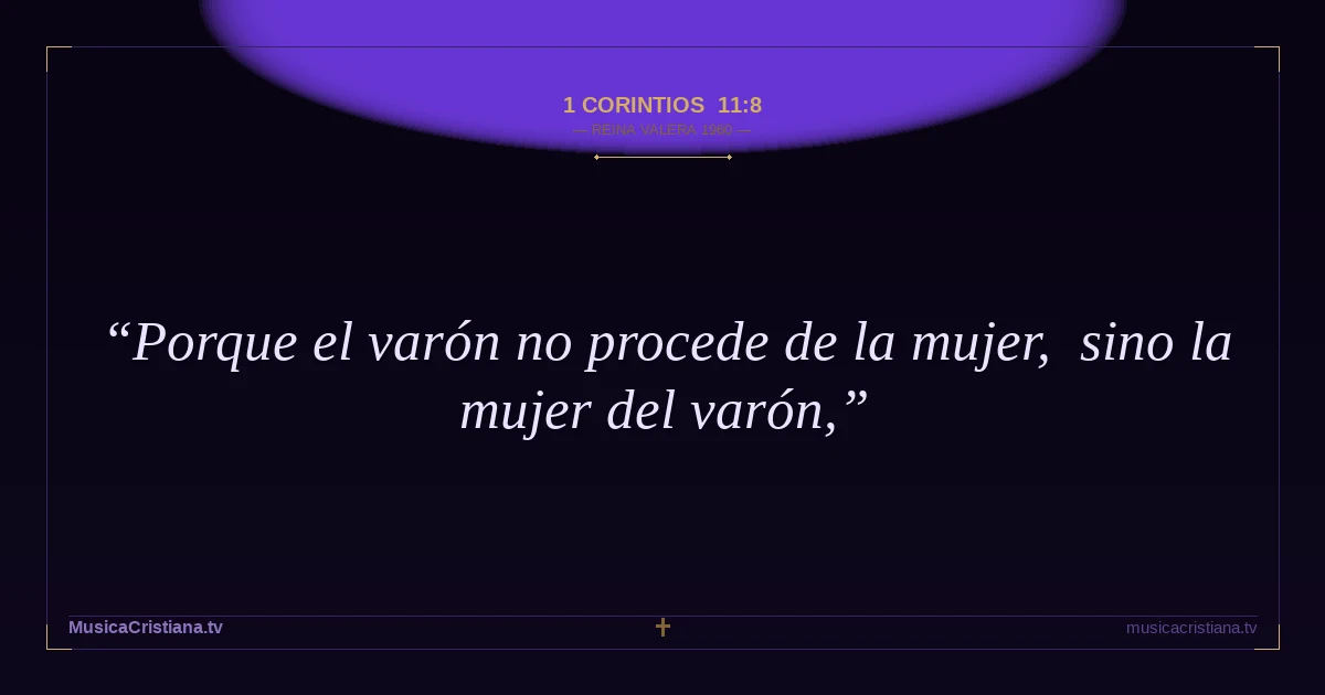 1 Corintios 11:8 — Biblia Reina Valera 1960 — MusicaCristiana.tv