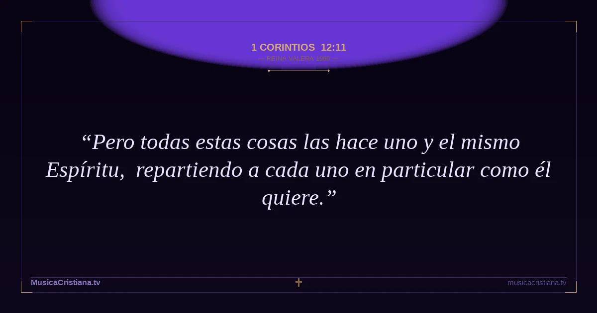 1 Corintios 12:11 — Biblia Reina Valera 1960 — MusicaCristiana.tv