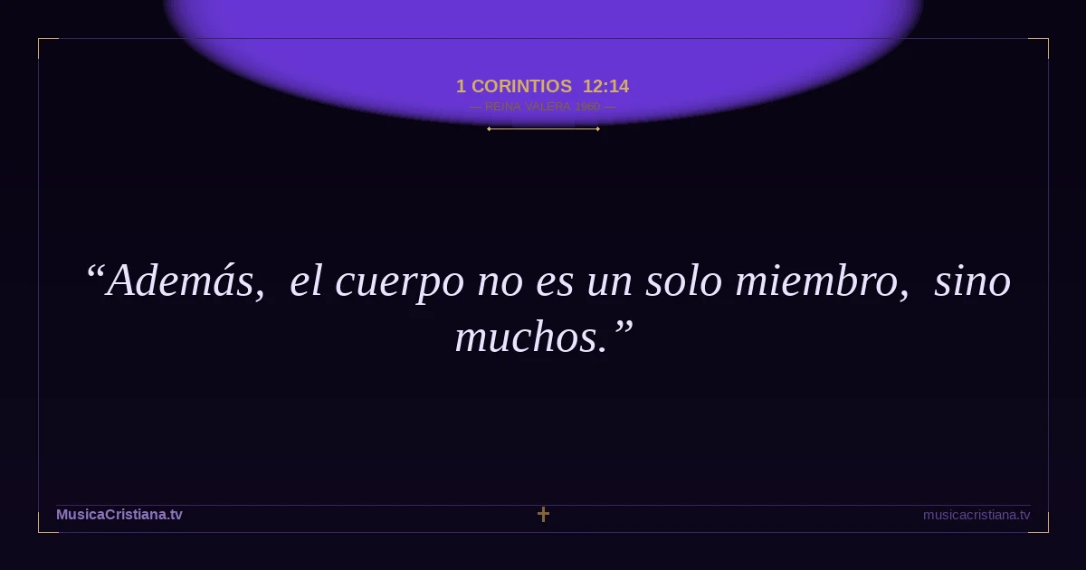 1 Corintios 12:14 — Biblia Reina Valera 1960 — MusicaCristiana.tv