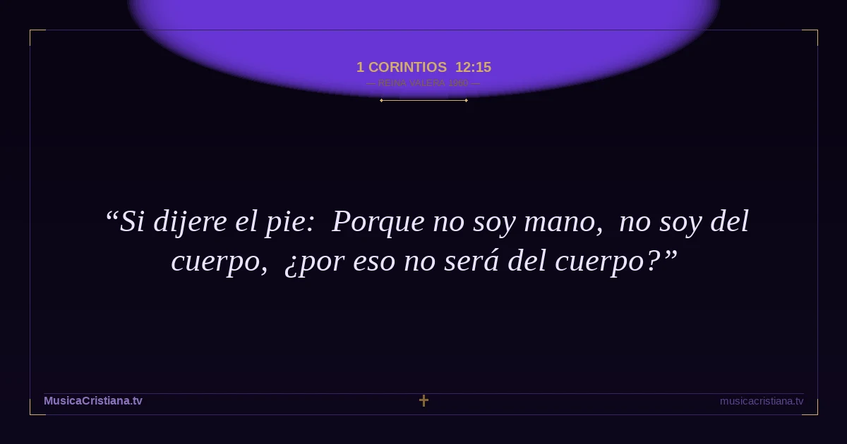 1 Corintios 12:15 — Biblia Reina Valera 1960 — MusicaCristiana.tv