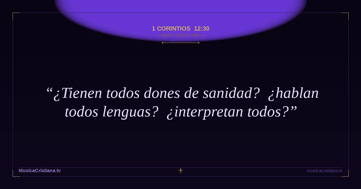 1 Corintios 12:30 — Biblia Reina Valera 1960 — MusicaCristiana.tv