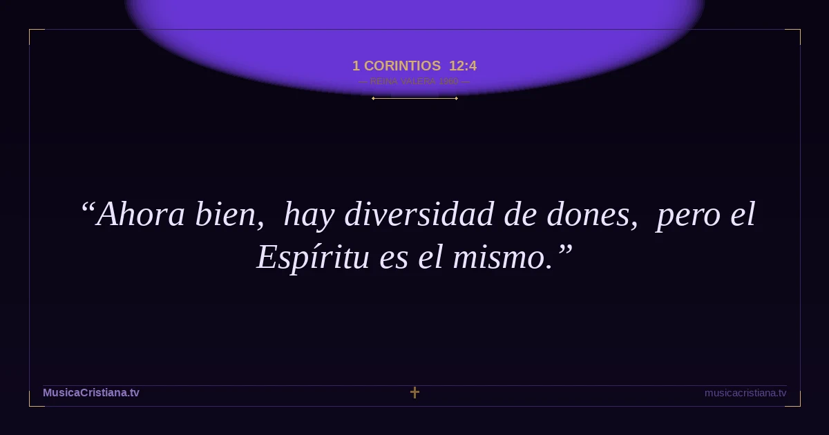 1 Corintios 12:4 — Biblia Reina Valera 1960 — MusicaCristiana.tv