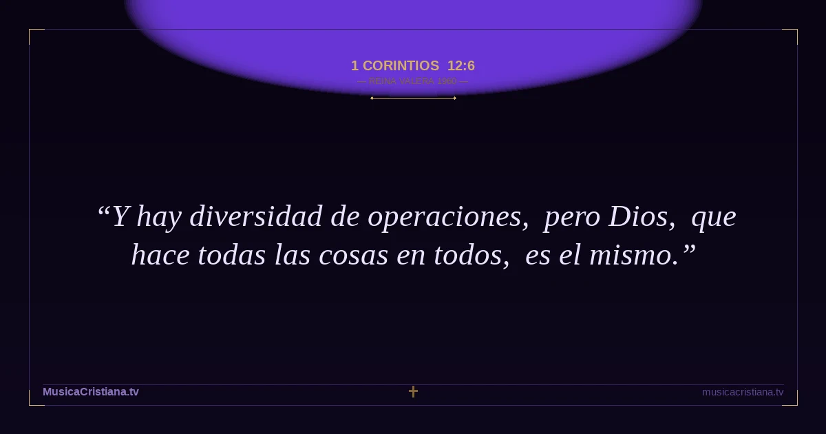 1 Corintios 12:6 — Biblia Reina Valera 1960 — MusicaCristiana.tv