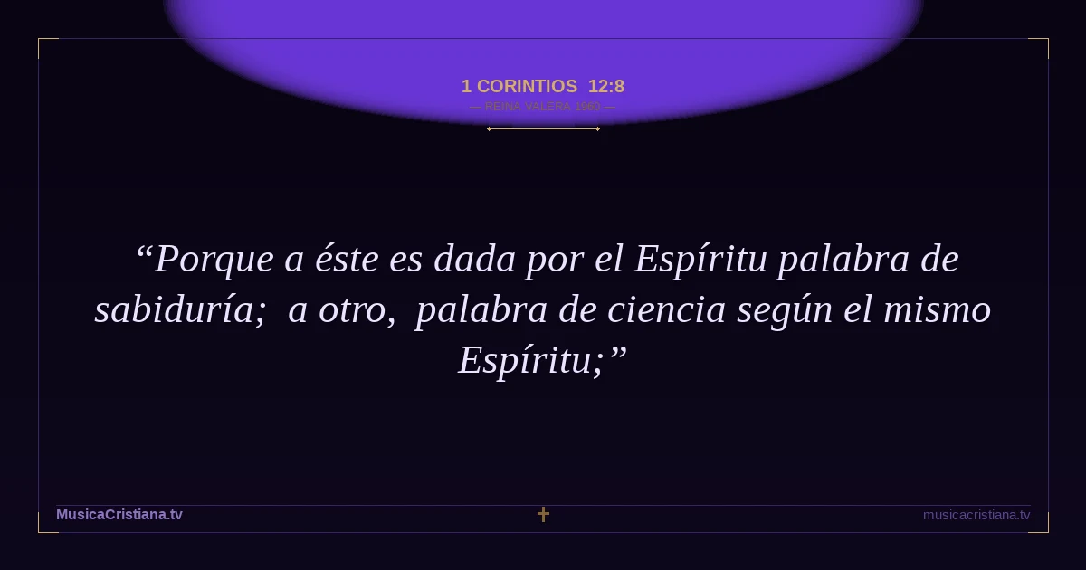 1 Corintios 12:8 — Biblia Reina Valera 1960 — MusicaCristiana.tv