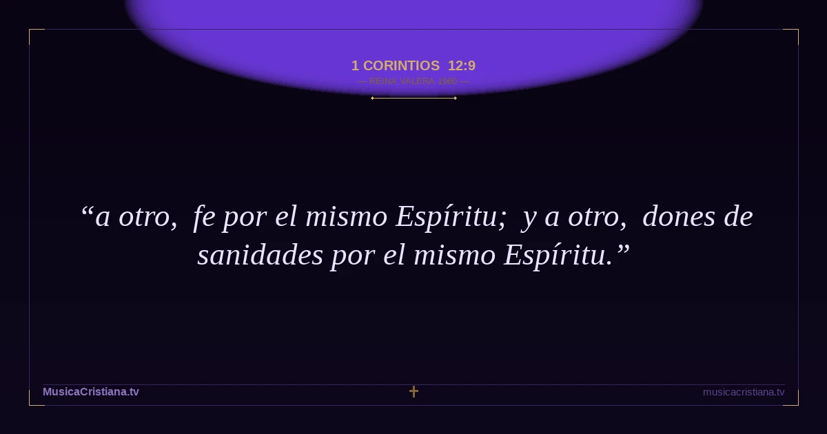 1 Corintios 12:9 — Biblia Reina Valera 1960 — MusicaCristiana.tv