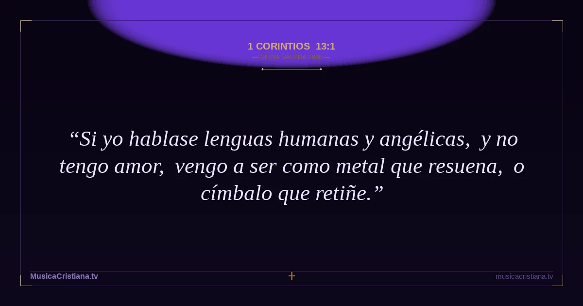 1 Corintios 13:1 — Biblia Reina Valera 1960 — MusicaCristiana.tv