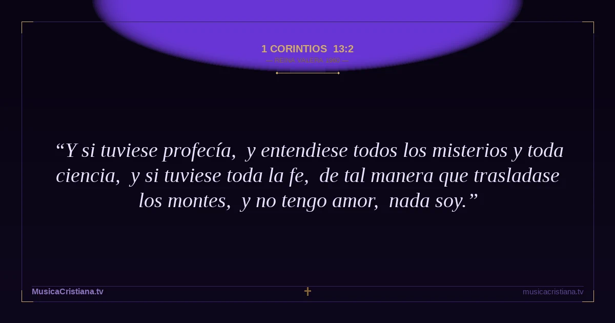 1 Corintios 13:2 — Biblia Reina Valera 1960 — MusicaCristiana.tv