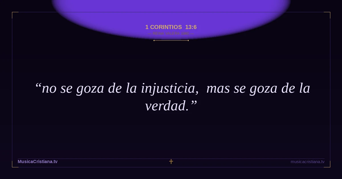 1 Corintios 13:6 — Biblia Reina Valera 1960 — MusicaCristiana.tv