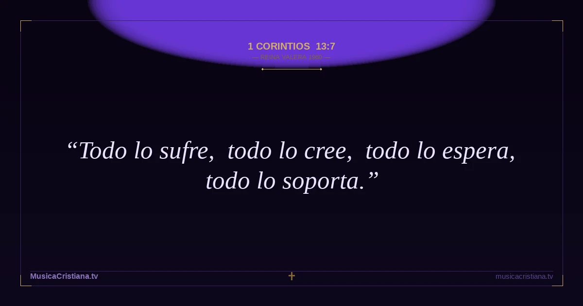 1 Corintios 13:7 — Biblia Reina Valera 1960 — MusicaCristiana.tv