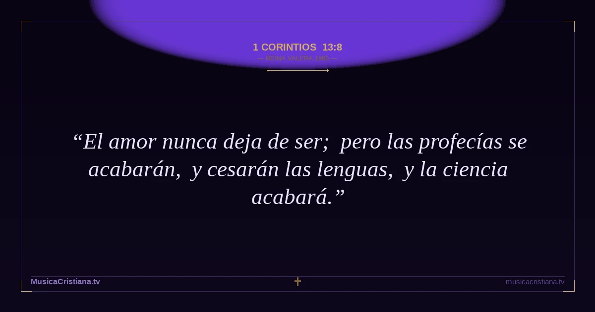 1 Corintios 13:8 — Biblia Reina Valera 1960 — MusicaCristiana.tv