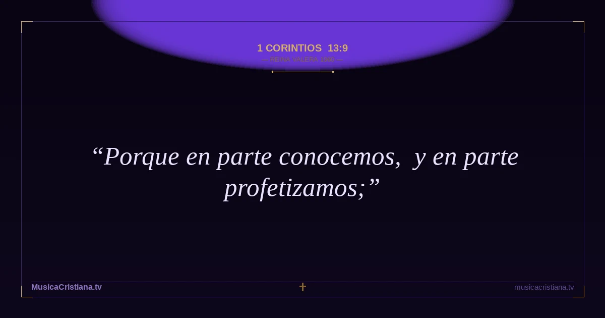 1 Corintios 13:9 — Biblia Reina Valera 1960 — MusicaCristiana.tv