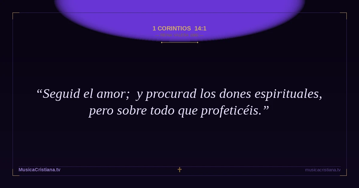 1 Corintios 14:1 — Biblia Reina Valera 1960 — MusicaCristiana.tv