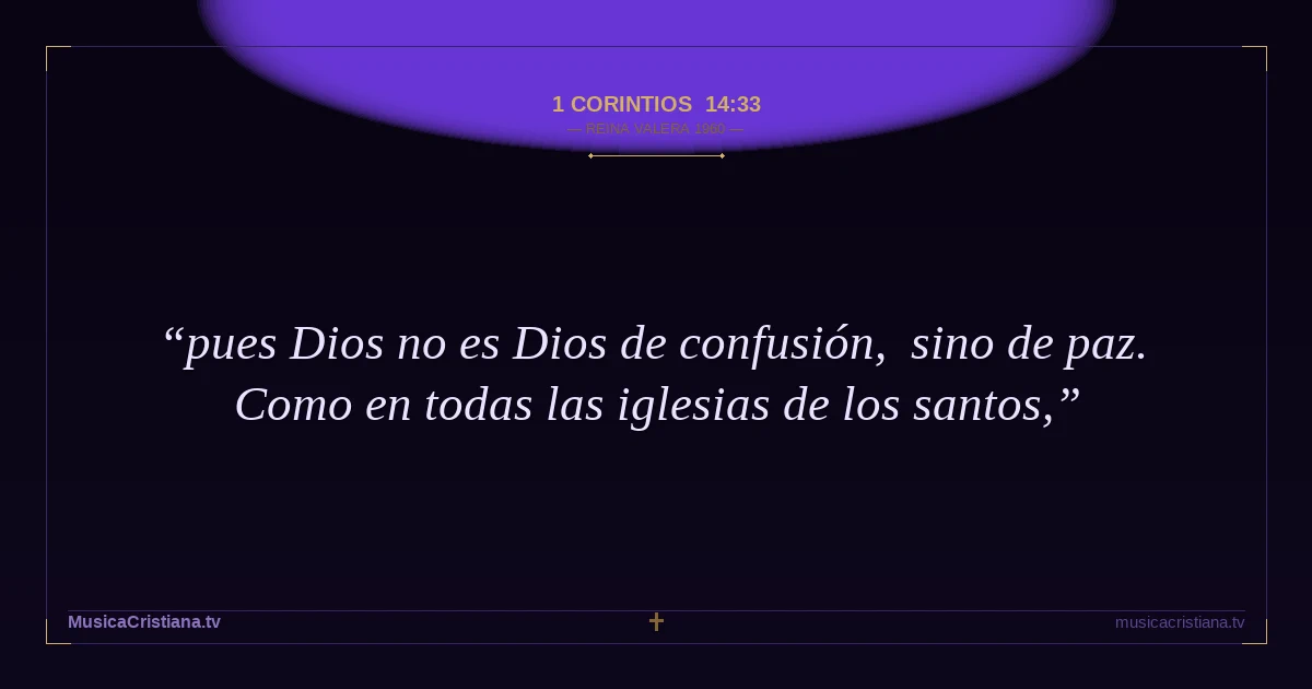 1 Corintios 14:33 — Biblia Reina Valera 1960 — MusicaCristiana.tv
