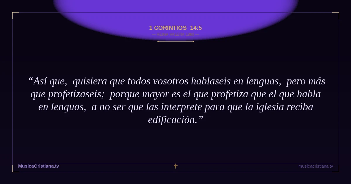 1 Corintios 14:5 — Biblia Reina Valera 1960 — MusicaCristiana.tv