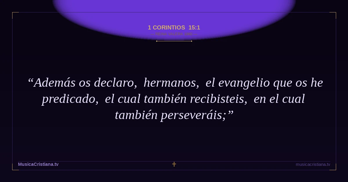 1 Corintios 15:1 — Biblia Reina Valera 1960 — MusicaCristiana.tv