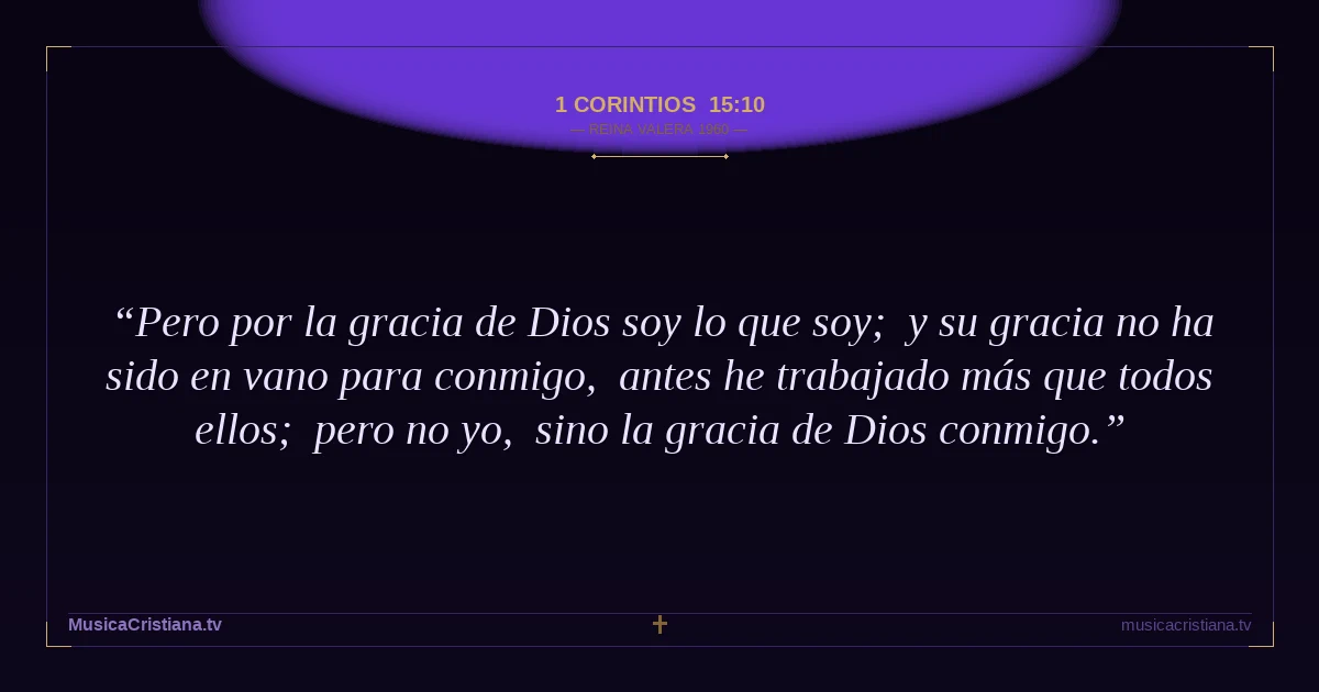 1 Corintios 15:10 — Biblia Reina Valera 1960 — MusicaCristiana.tv