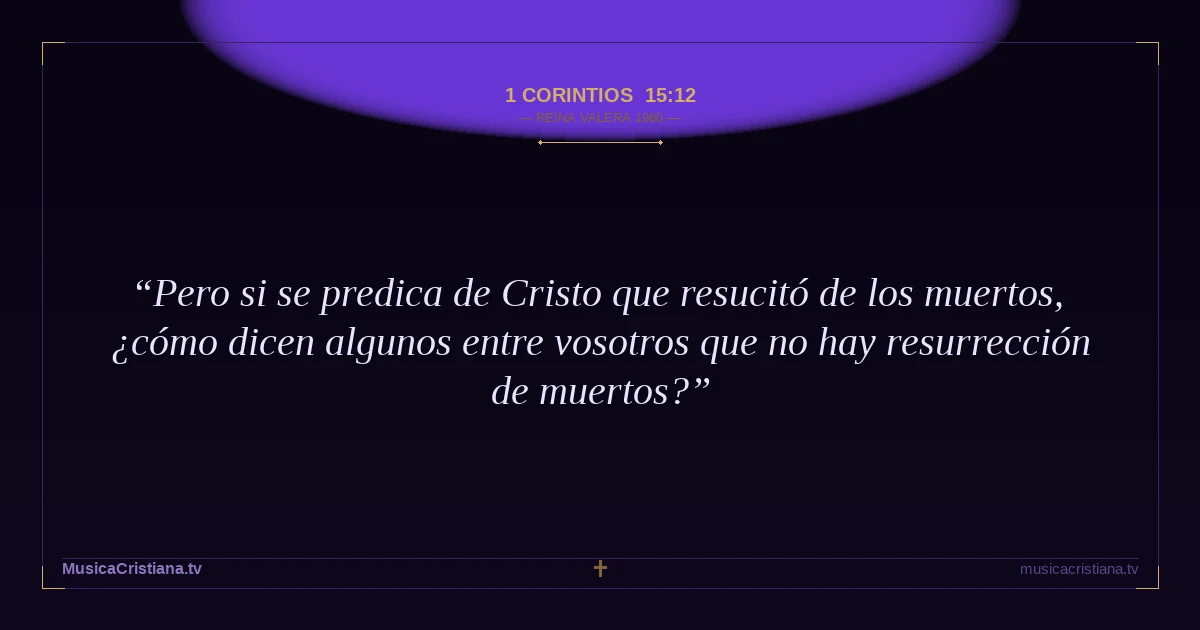 1 Corintios 15:12 — Biblia Reina Valera 1960 — MusicaCristiana.tv