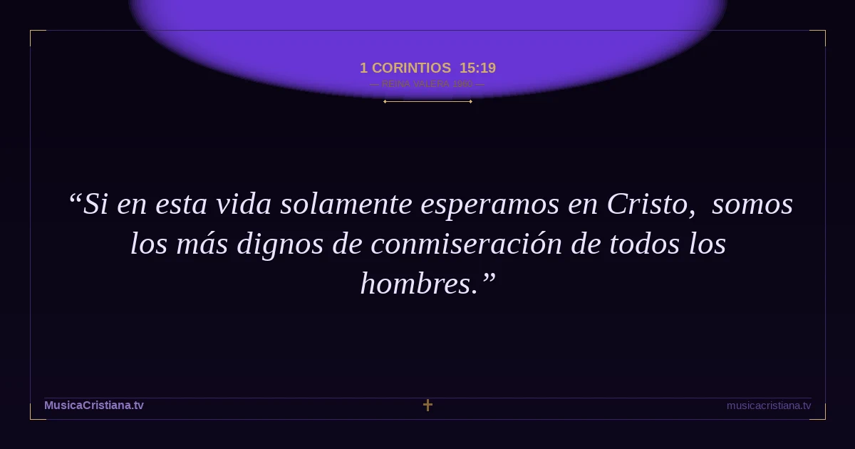 1 Corintios 15:19 — Biblia Reina Valera 1960 — MusicaCristiana.tv