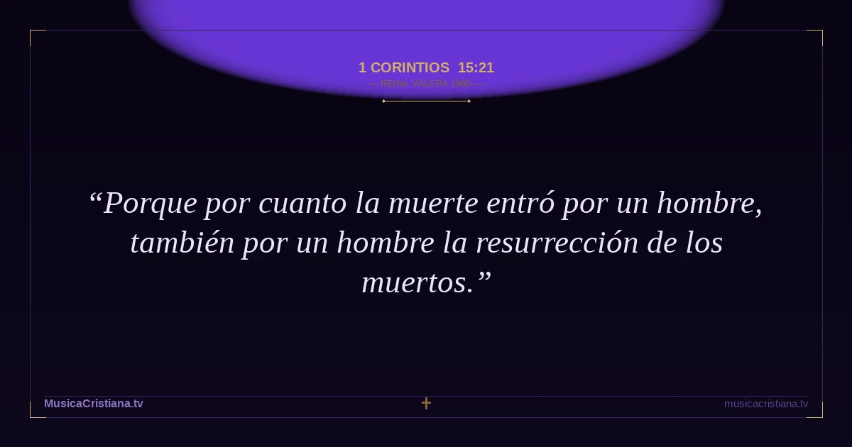 1 Corintios 15:21 — Biblia Reina Valera 1960 — MusicaCristiana.tv