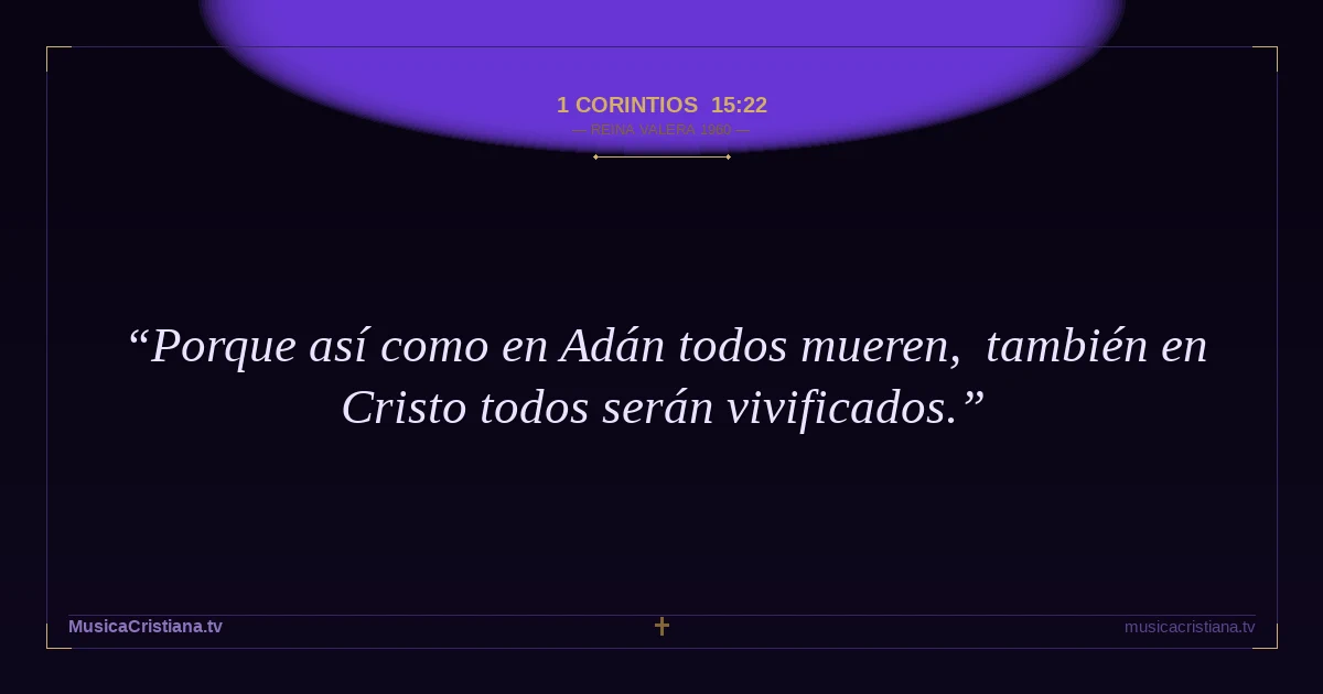 1 Corintios 15:22 — Biblia Reina Valera 1960 — MusicaCristiana.tv
