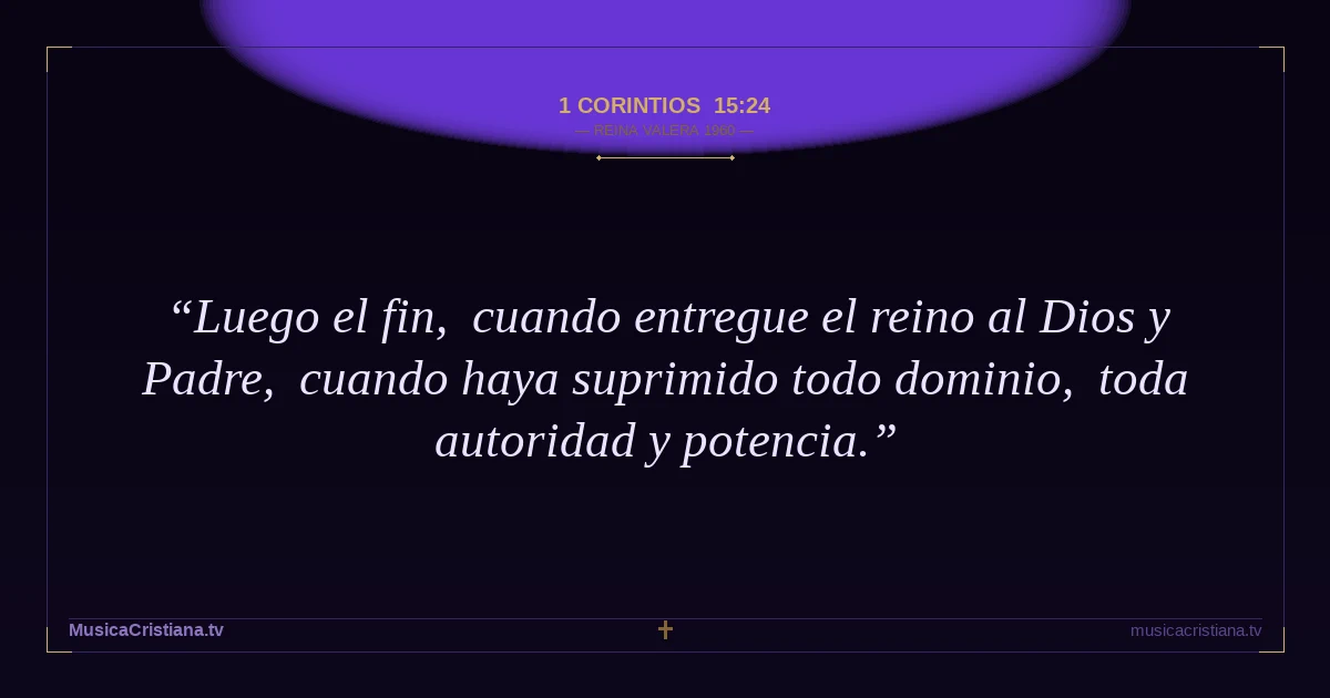 1 Corintios 15:24 — Biblia Reina Valera 1960 — MusicaCristiana.tv