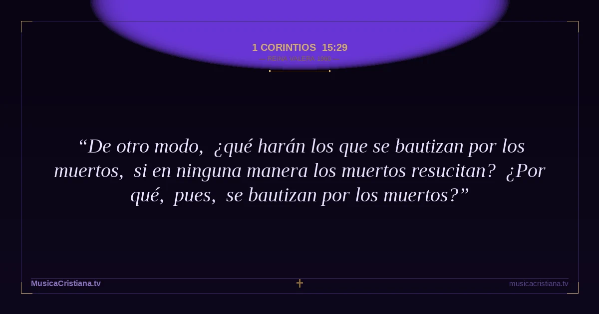 1 Corintios 15:29 — Biblia Reina Valera 1960 — MusicaCristiana.tv