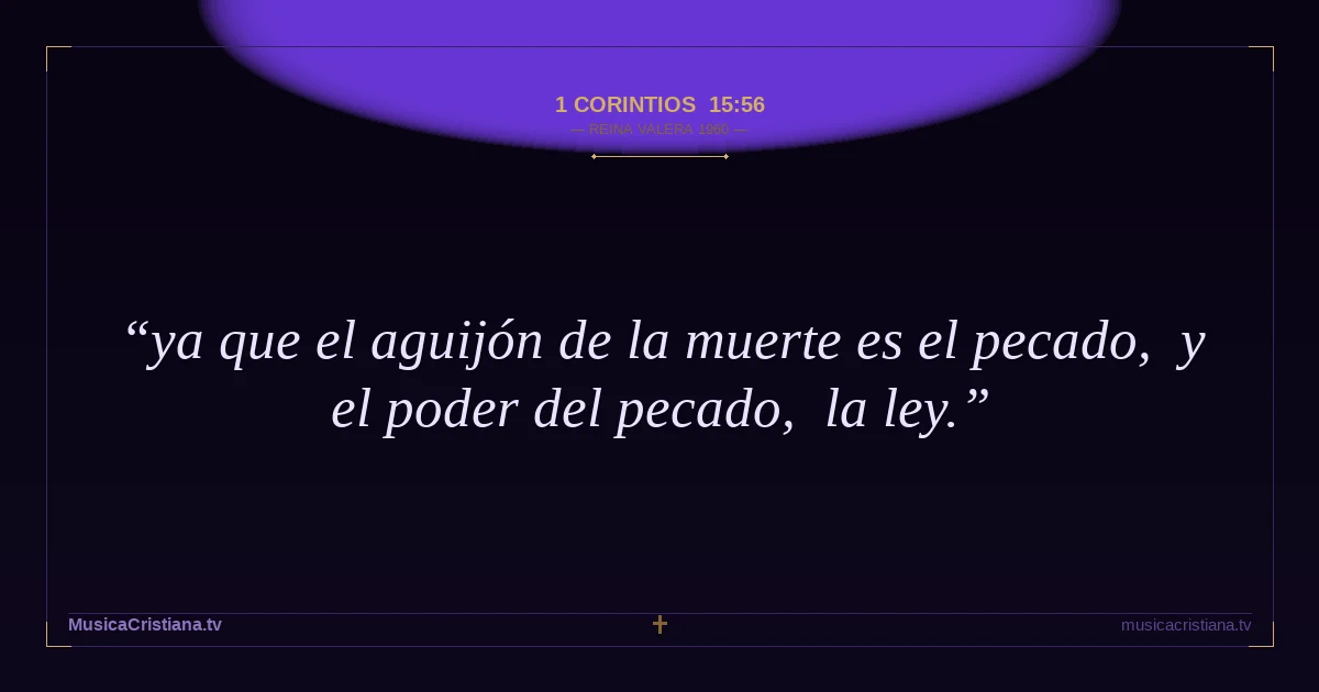 1 Corintios 15:56 — Biblia Reina Valera 1960 — MusicaCristiana.tv