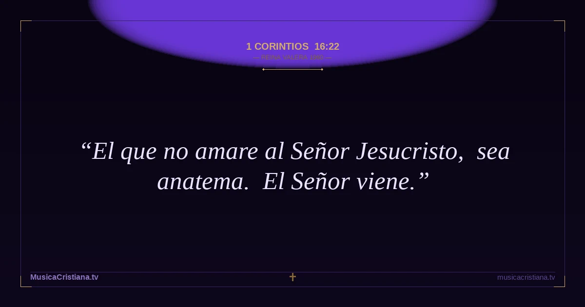 1 Corintios 16:22 — Biblia Reina Valera 1960 — MusicaCristiana.tv