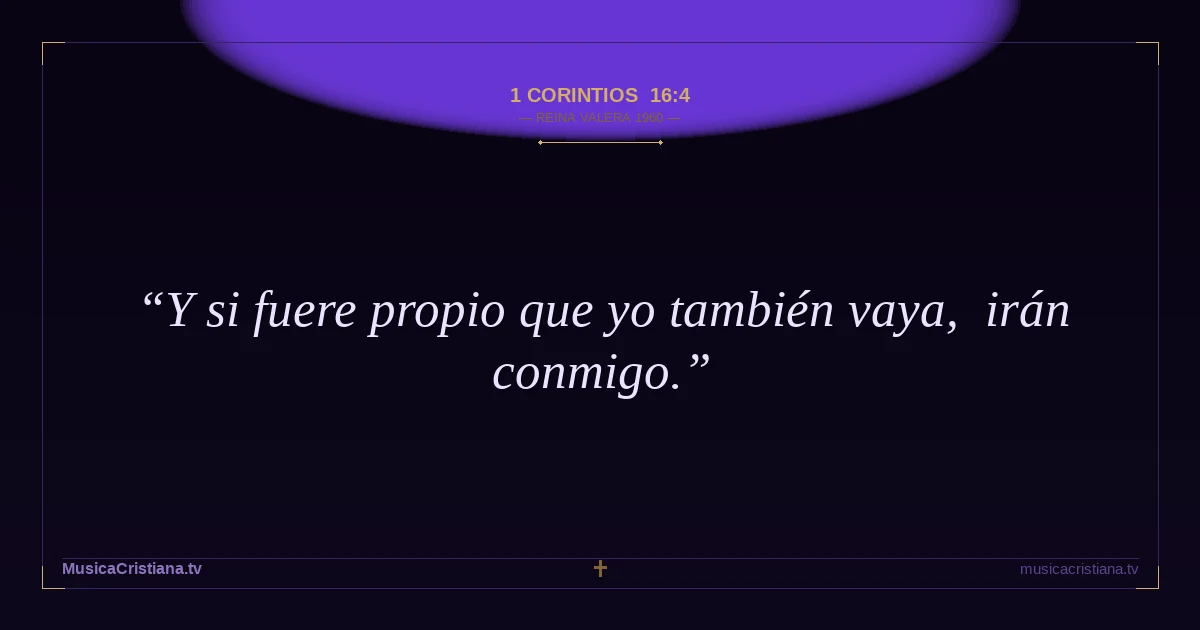 1 Corintios 16:4 — Biblia Reina Valera 1960 — MusicaCristiana.tv