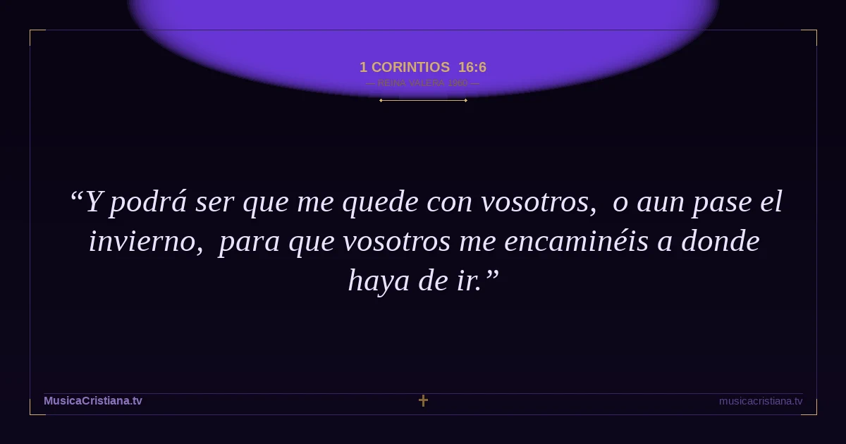 1 Corintios 16:6 — Biblia Reina Valera 1960 — MusicaCristiana.tv