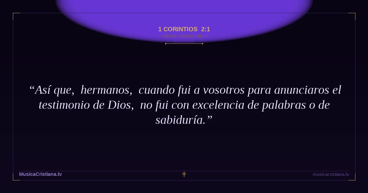 1 Corintios 2:1 — Biblia Reina Valera 1960 — MusicaCristiana.tv
